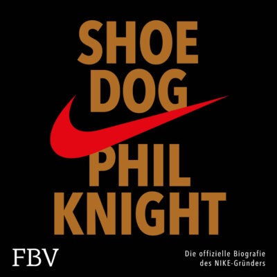 Phil Knight – Shoe Dog. Die offizielle Biografie des NIKE-Gründers
