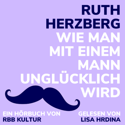 Ruth Herzberg – Wie man mit einem Mann unglücklich wird | ARD Radiofestival Hörbuch