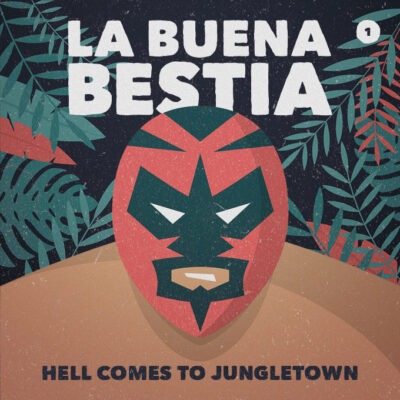 La Buena Bestia (01) – Hell comes to Jungletown