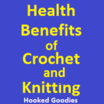 Health Benefits of Crochet and Knitting