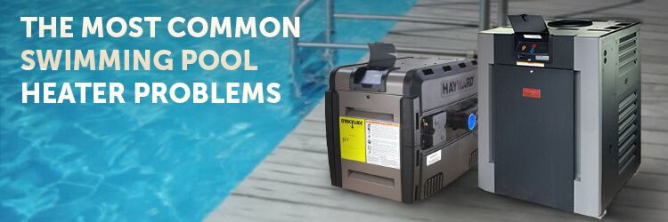 The Most Common Swimming Pool Heater Problems