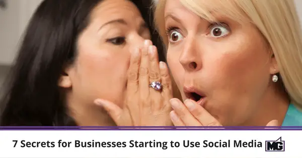 7 Secrets for Businesses Starting to Use Social Media
