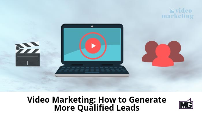 Video-Marketing_-How-to-Generate-More-Qualified-Leads-700