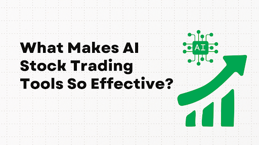 What Makes AI Stock Trading Tools So Effective?