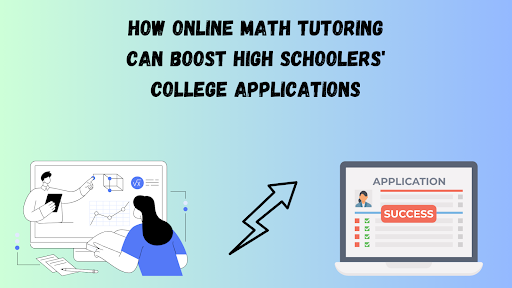 How Online Math Tutoring Can Boost High Schoolers' College Applications