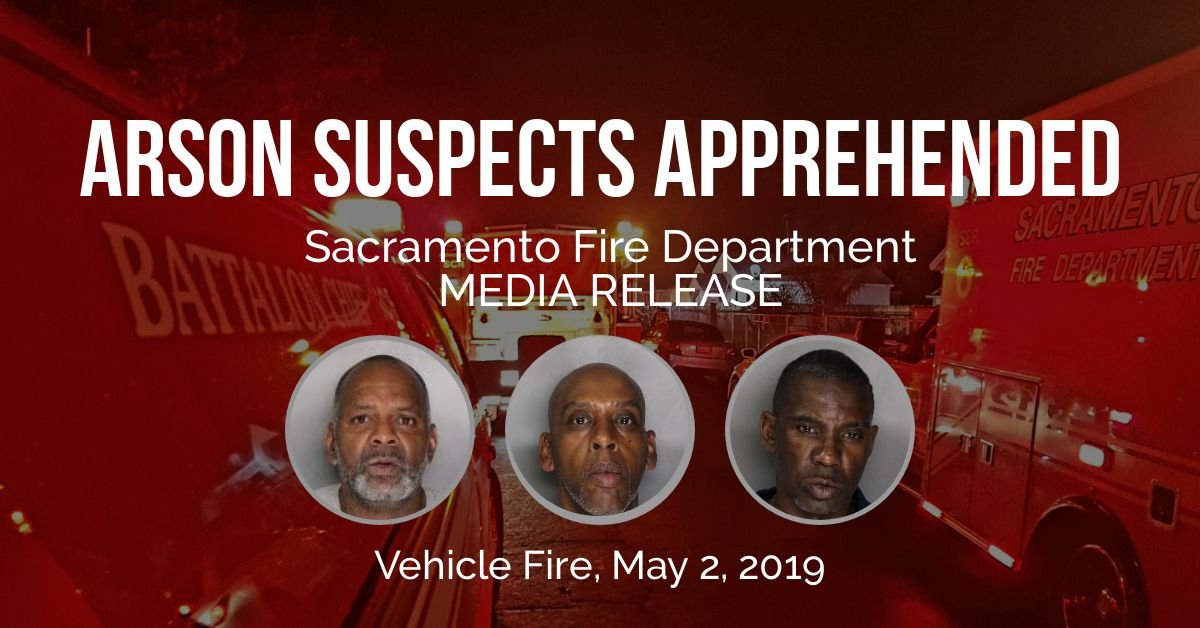 SAC FIRE: Arson Arrests, Double Vehicle Fire, Old North Sacramento