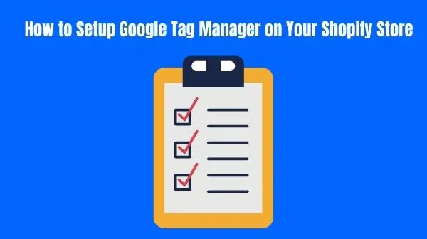 How to Setup Google Tag Manager on Your Shopify Store