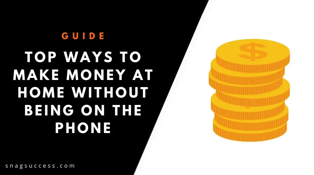 Top Best Ways To Make Money At Home Without Being On The Phone