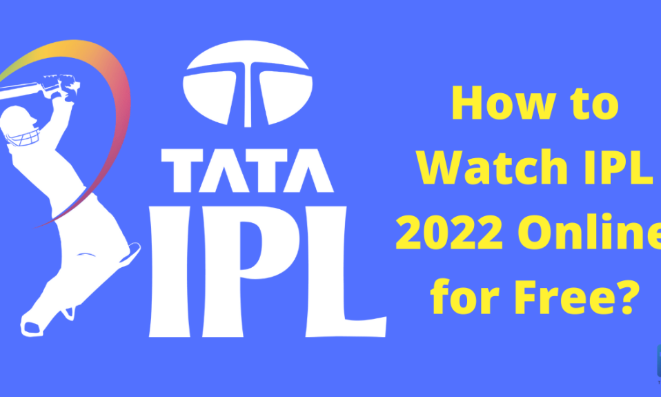 How to Watch IPL 2022 Online for Free?