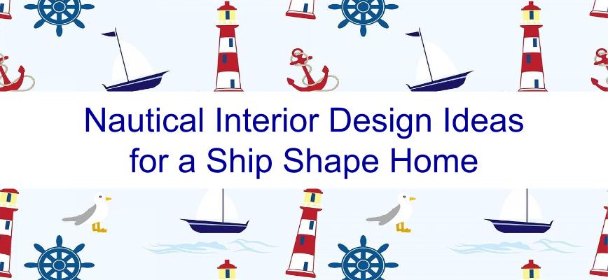 Nautical Interior Design Ideas for a Ship Shape Home