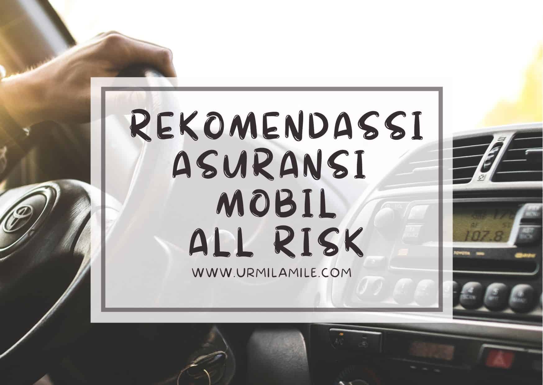 Rekomendasi Asuransi Mobil ALL RISK