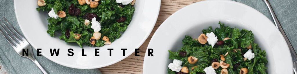 two bowls of kale salad with hazelnuts next to text that reads "newsletter"