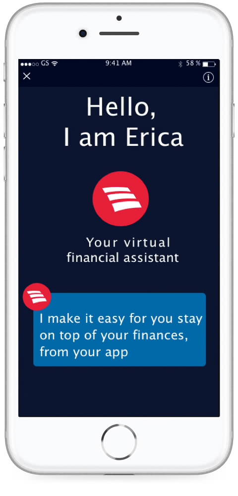 Hello, I am Erica your virtual financial assistant.  I make it easy for you to stay on top of your finances, from your app.