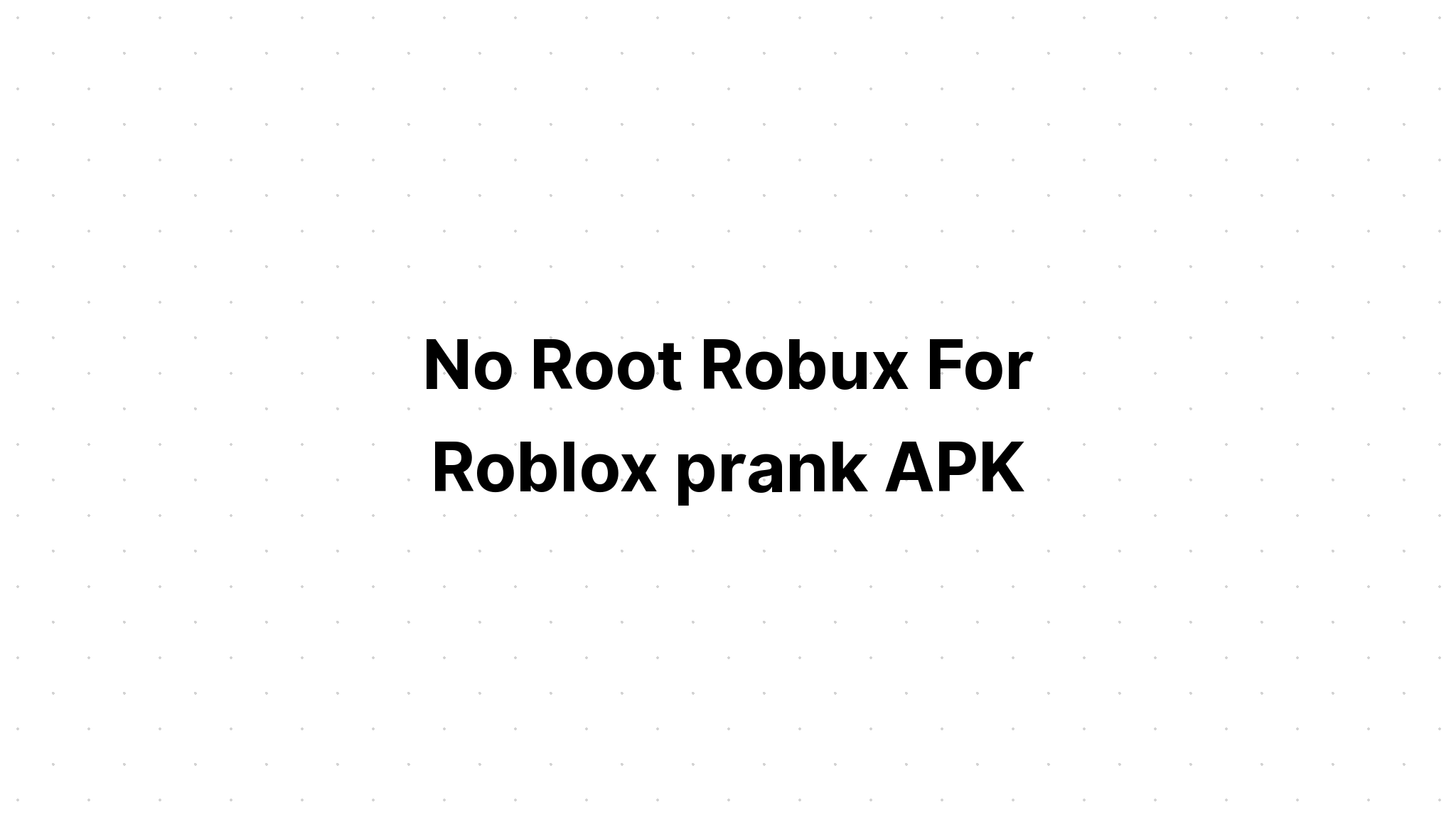 تنزيل No Root Robux For Roblox Prank Apk متجر بلاي العرب - no root robux for roblox prank 10 apk download android