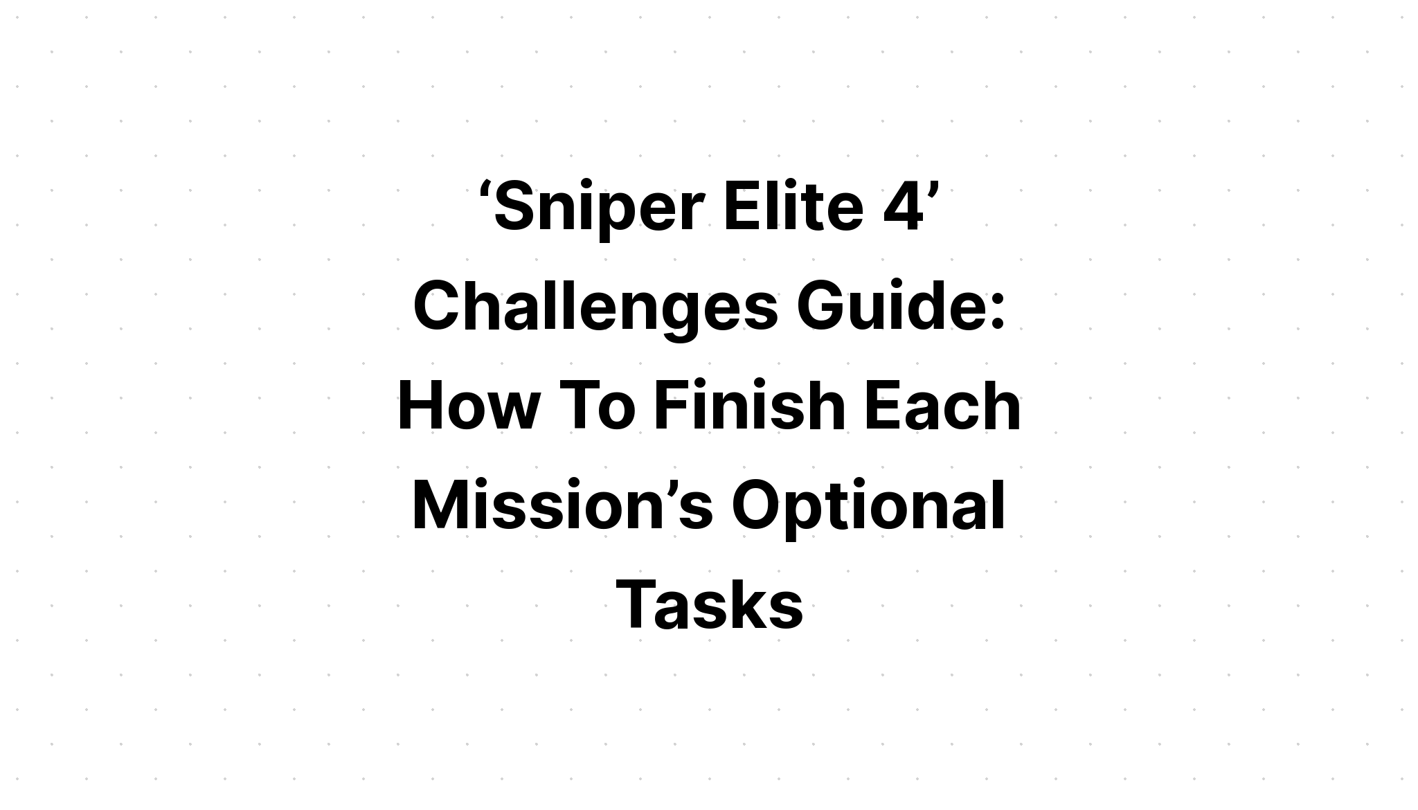 Sniper Elite 4 挑戦ガイド 各ミッションの任務を終わらせる仕組み