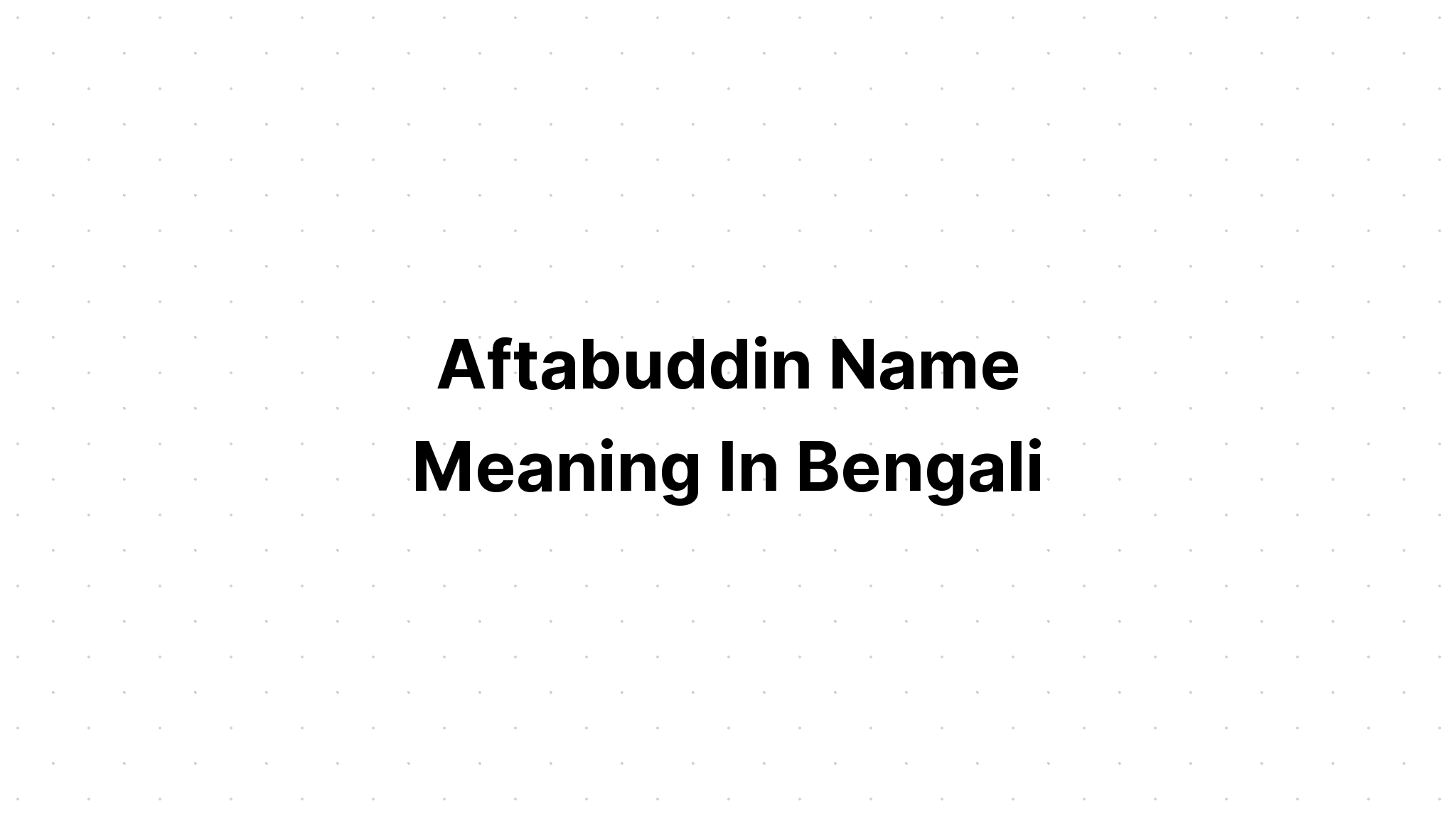 Aftabuddin Name Meaning in bengali