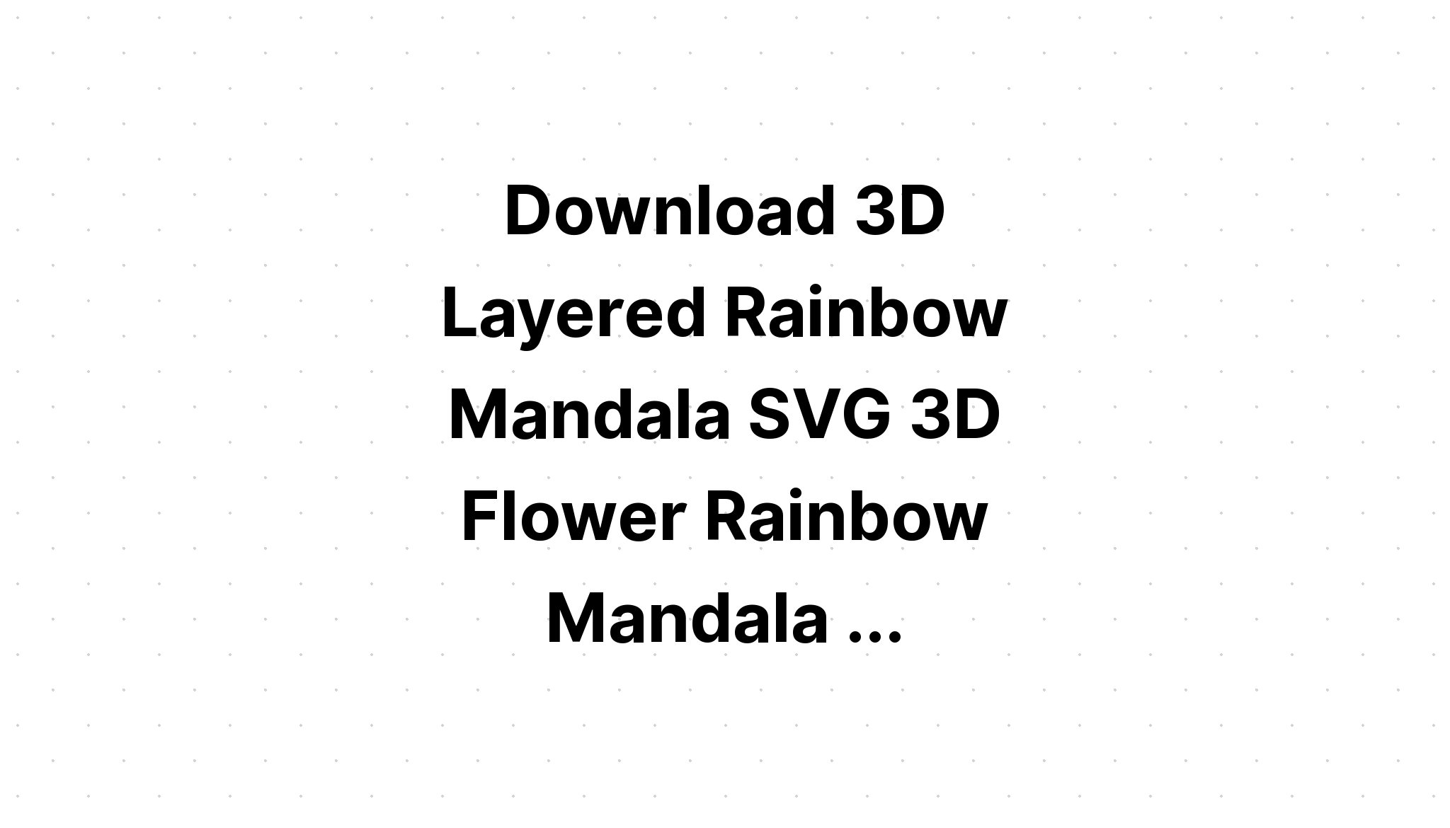 Download Layered Rainbow Mandala Svg Free Layered Svg Files