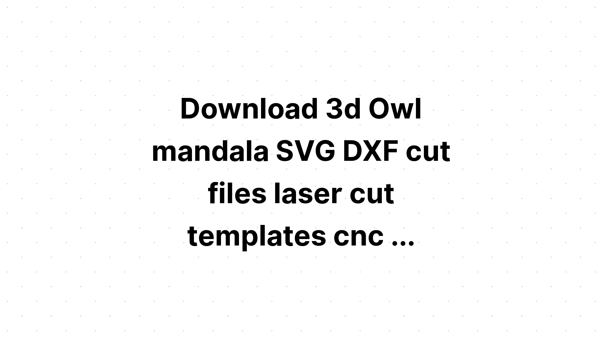 3d Owl Mandala Svg Free Layered Svg Cut File Free Svg File For Cricut Design Cuts