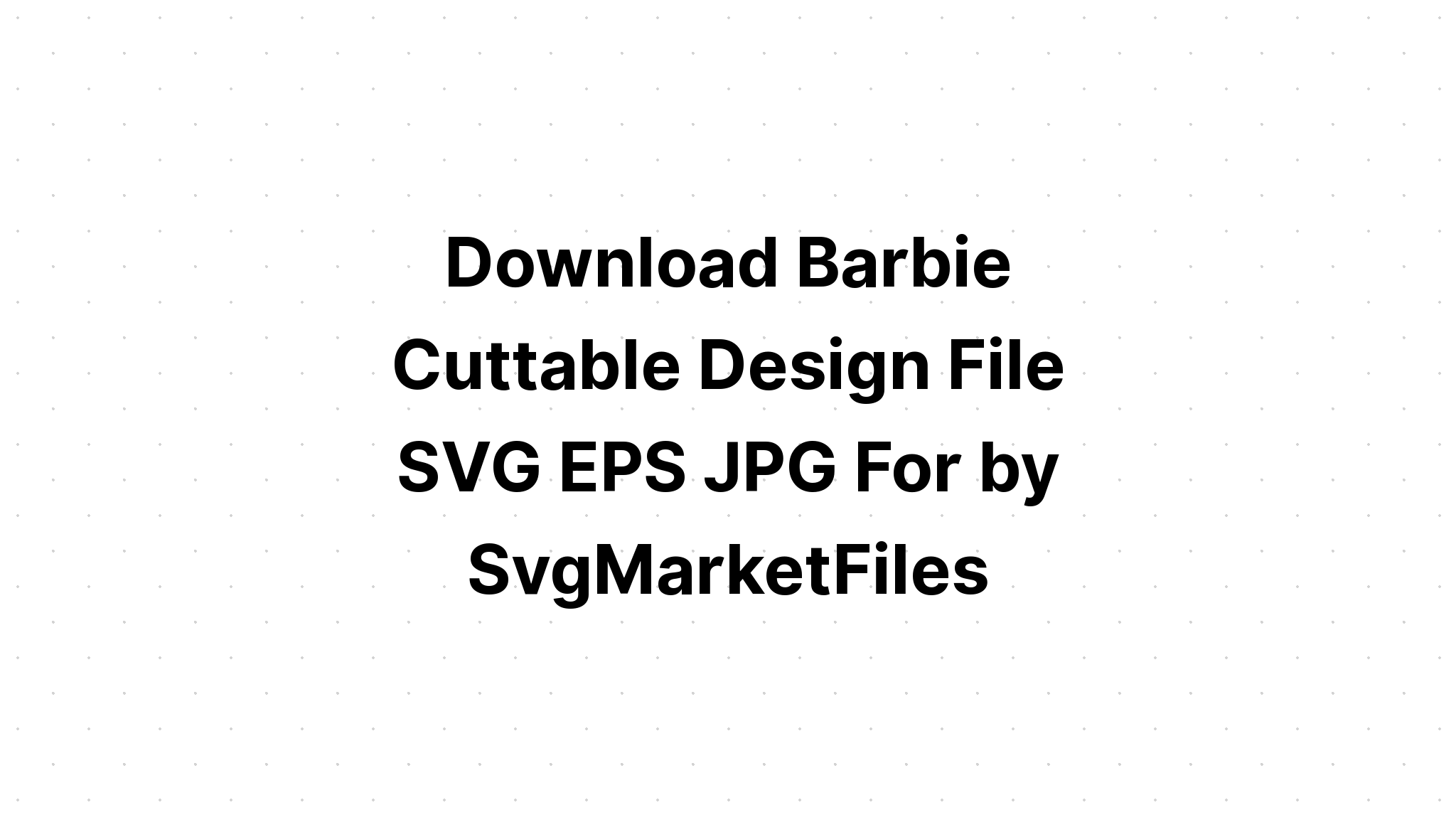 Download Free Barbie Svg File