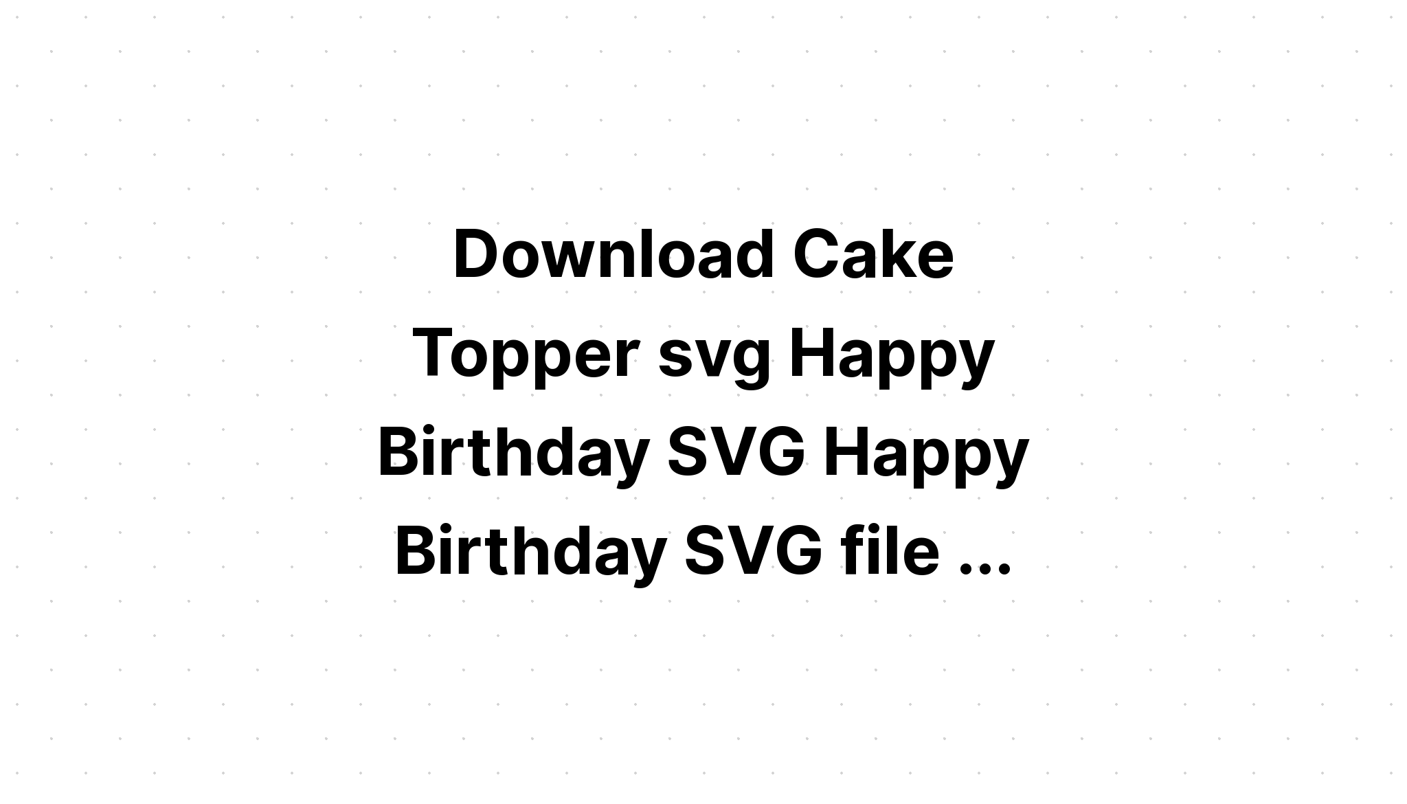 Download Free And Premium Svg Cut Files For Cricut And Silhouette Free Svg Happy Fathers Day Cake Topper Download Free Svg Cut File