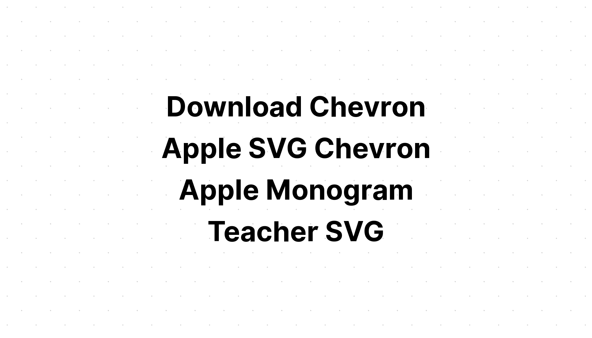 Download Free Chevron Apple Svg Apple Svg Apple Split Monogram Layered Svg Cut File