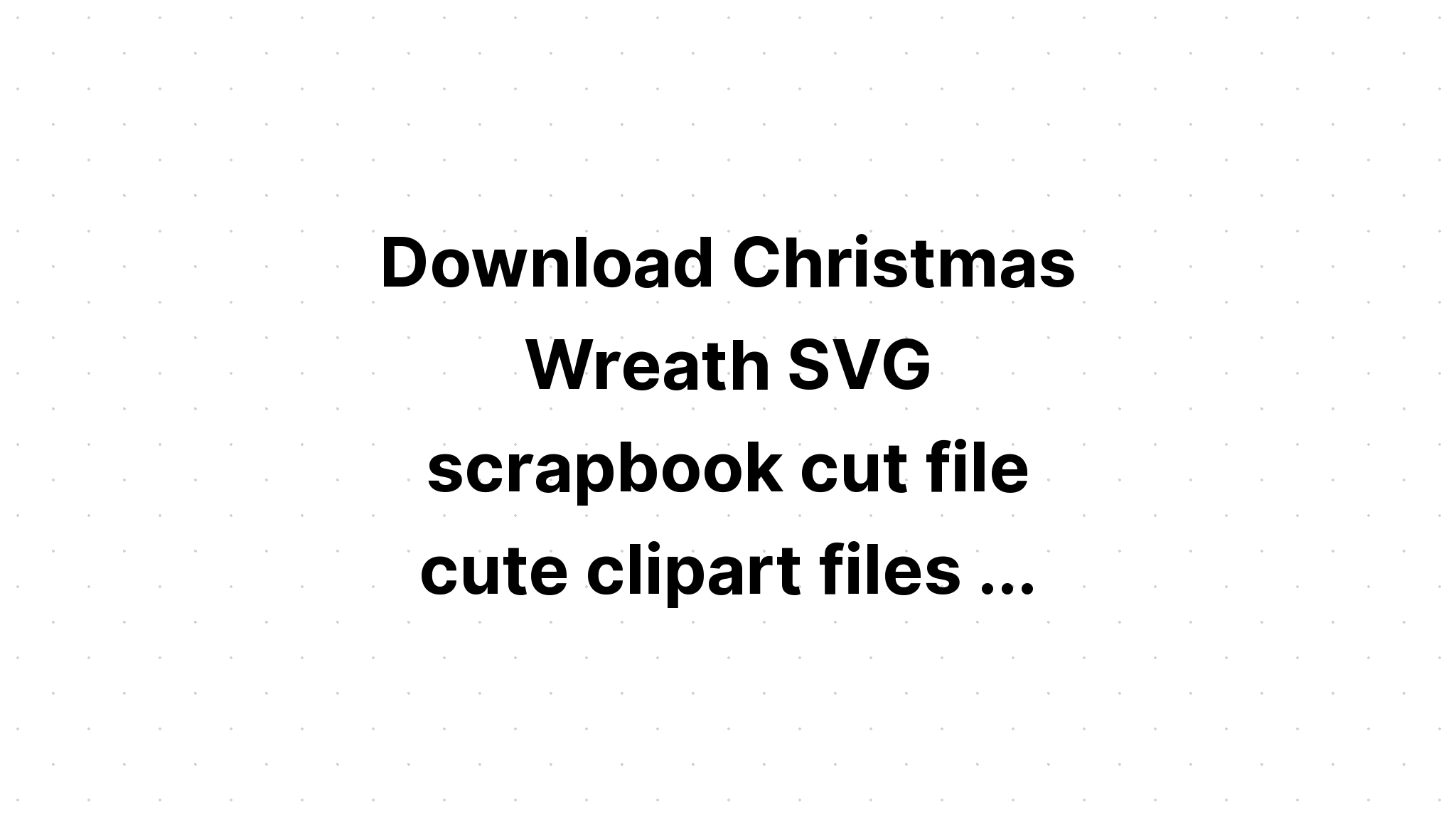 Download Free Svg Christmas Wreath Svg And Png Download Free Svg Cut File