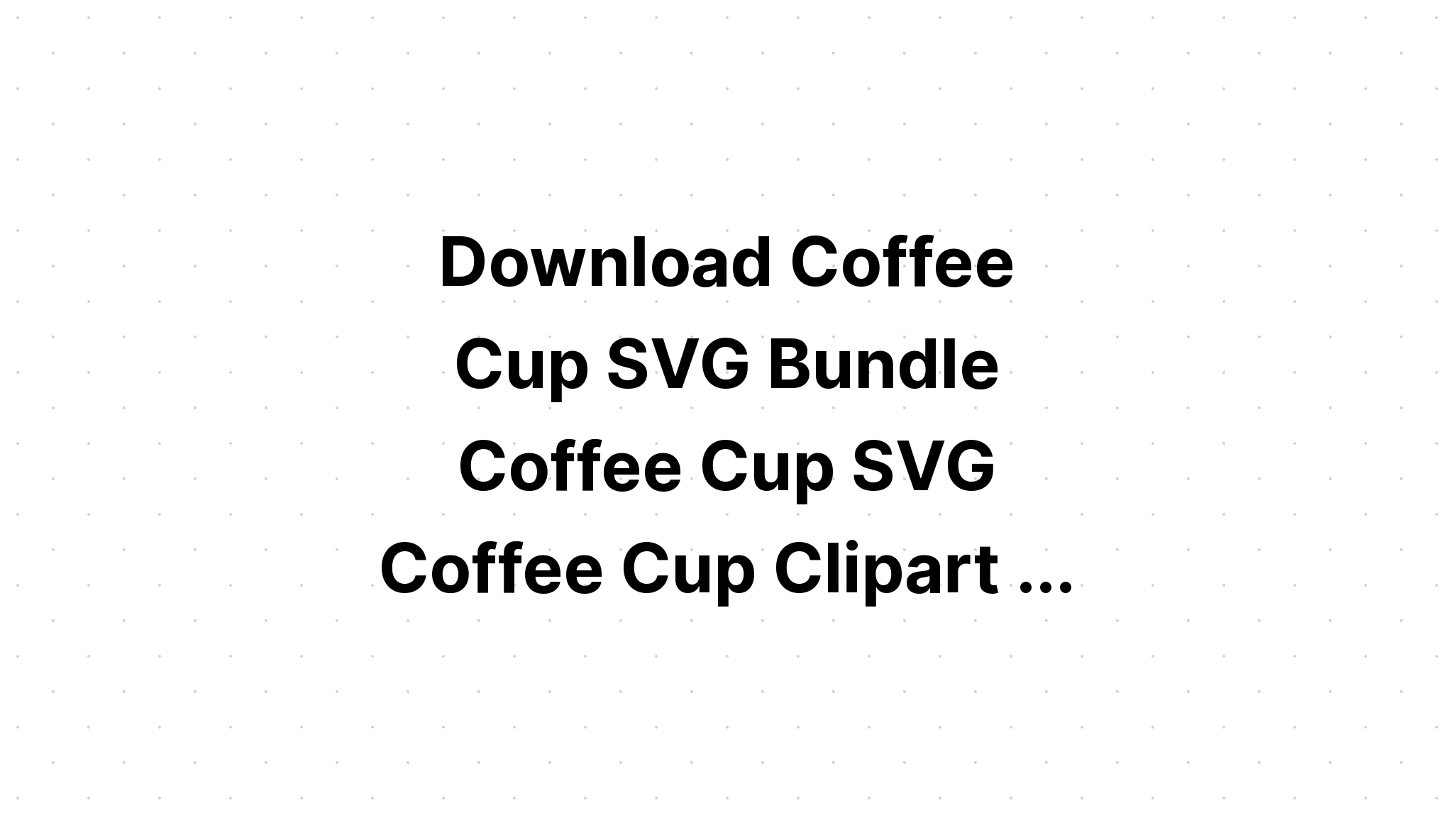 Download Coffee Cup Svg Svg File