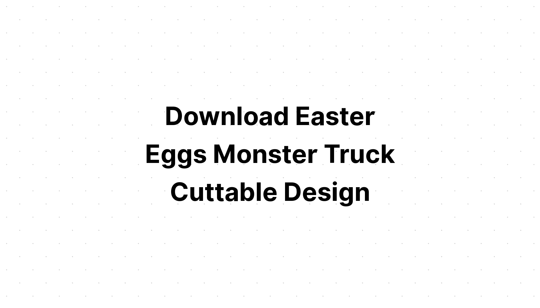 Free Free Monster Truck Easter Svg SVG PNG EPS DXF File
