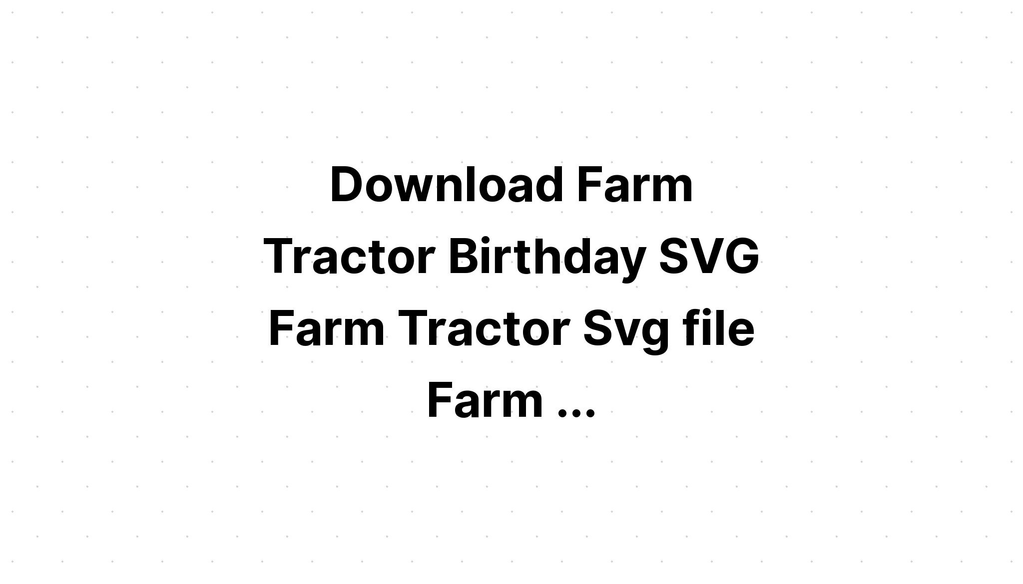 Download Cute Tractor Birthdaycard Svg Layered Svg Cut File Best Free Font Design