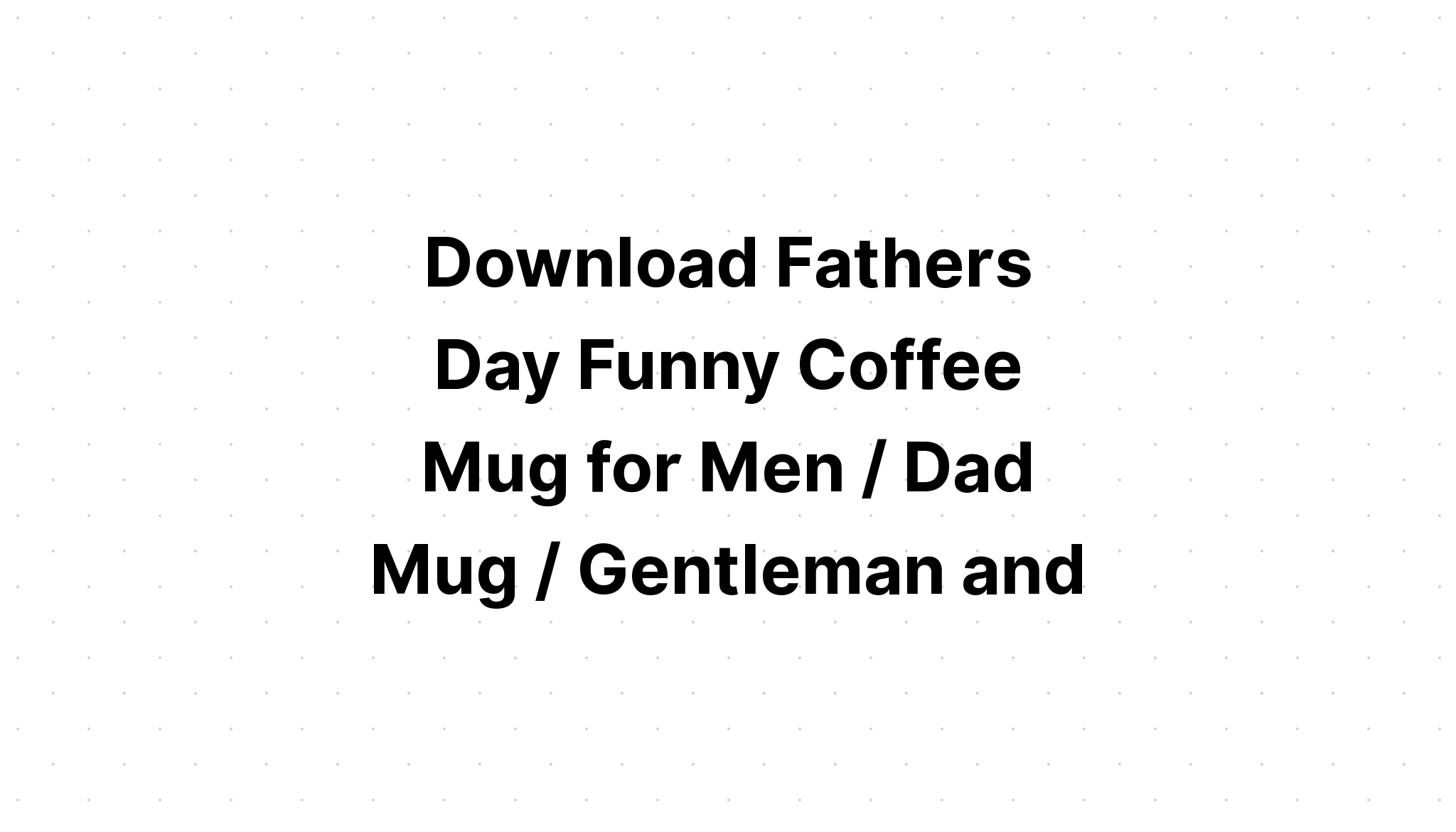 Download Funny Dad Mug Svg File Download Free Fonts Free Download Chasing Embers