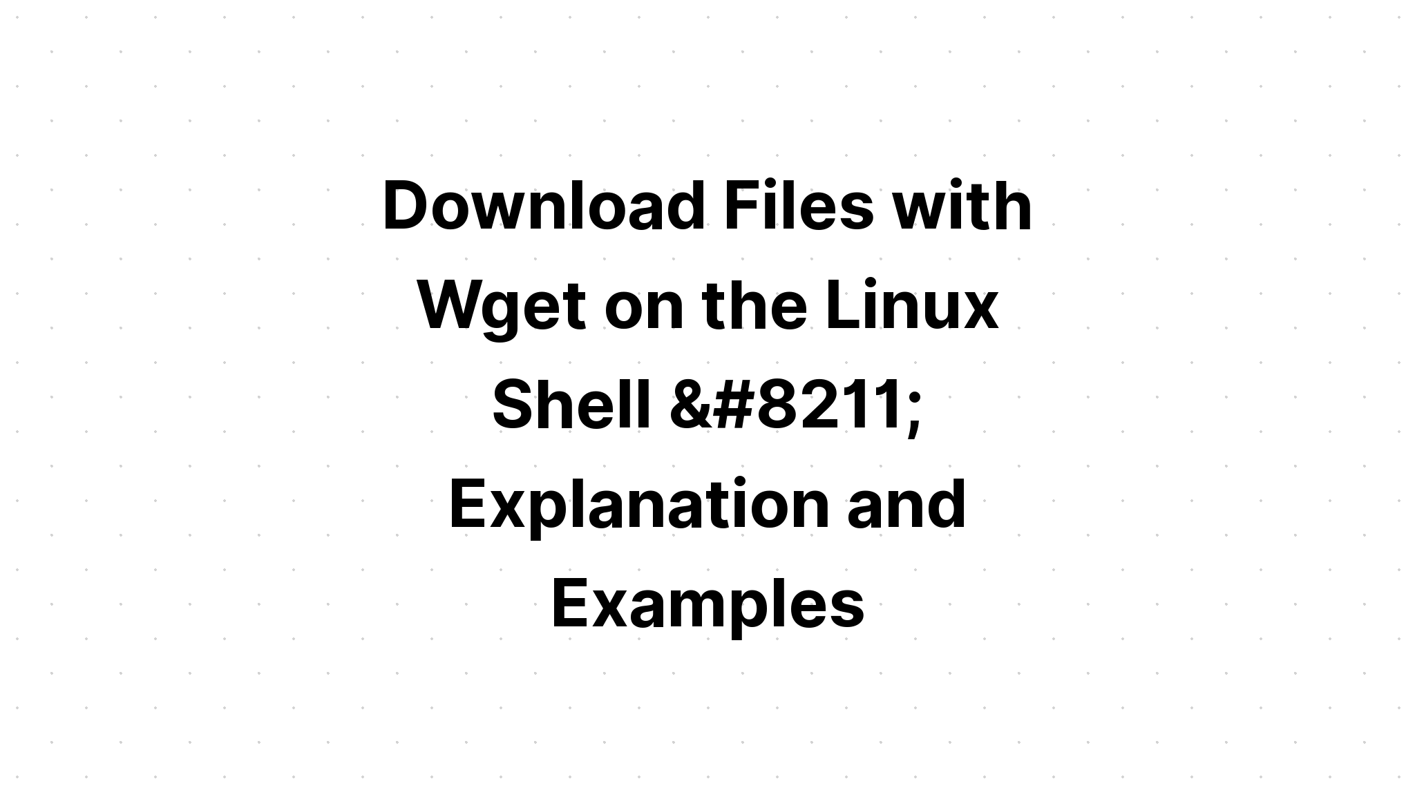 بارگیری فایلها با Wget در Linux Shell - توضیحات و مثالها 