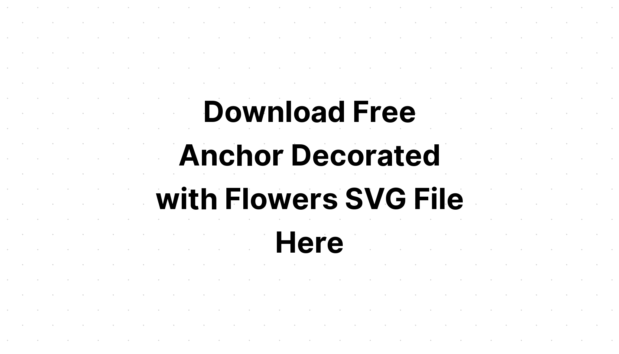 Download Download Anchor Decorated With Flowers Layered Svg Cut File