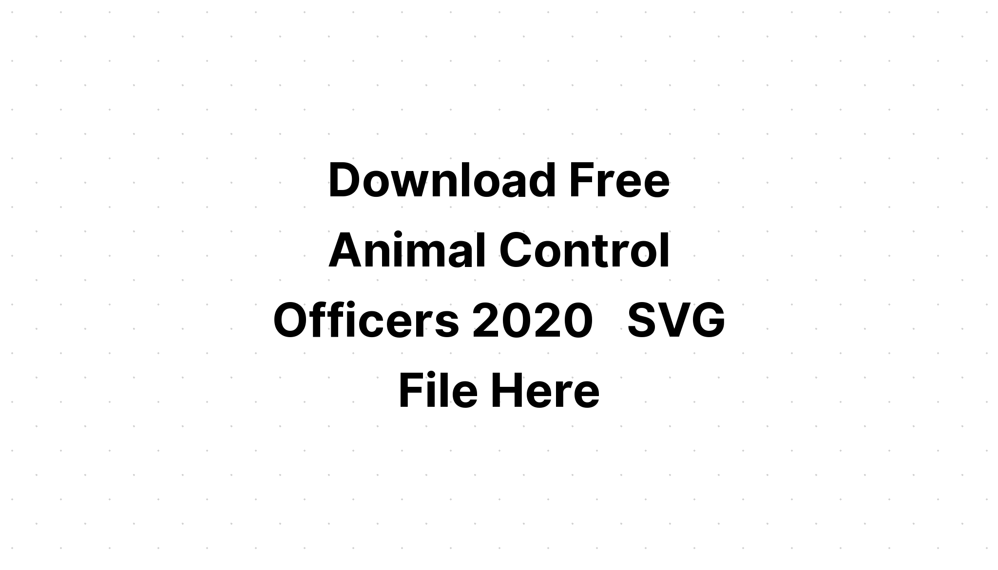 Download Download Animal Control Officers 2020 For Cricut