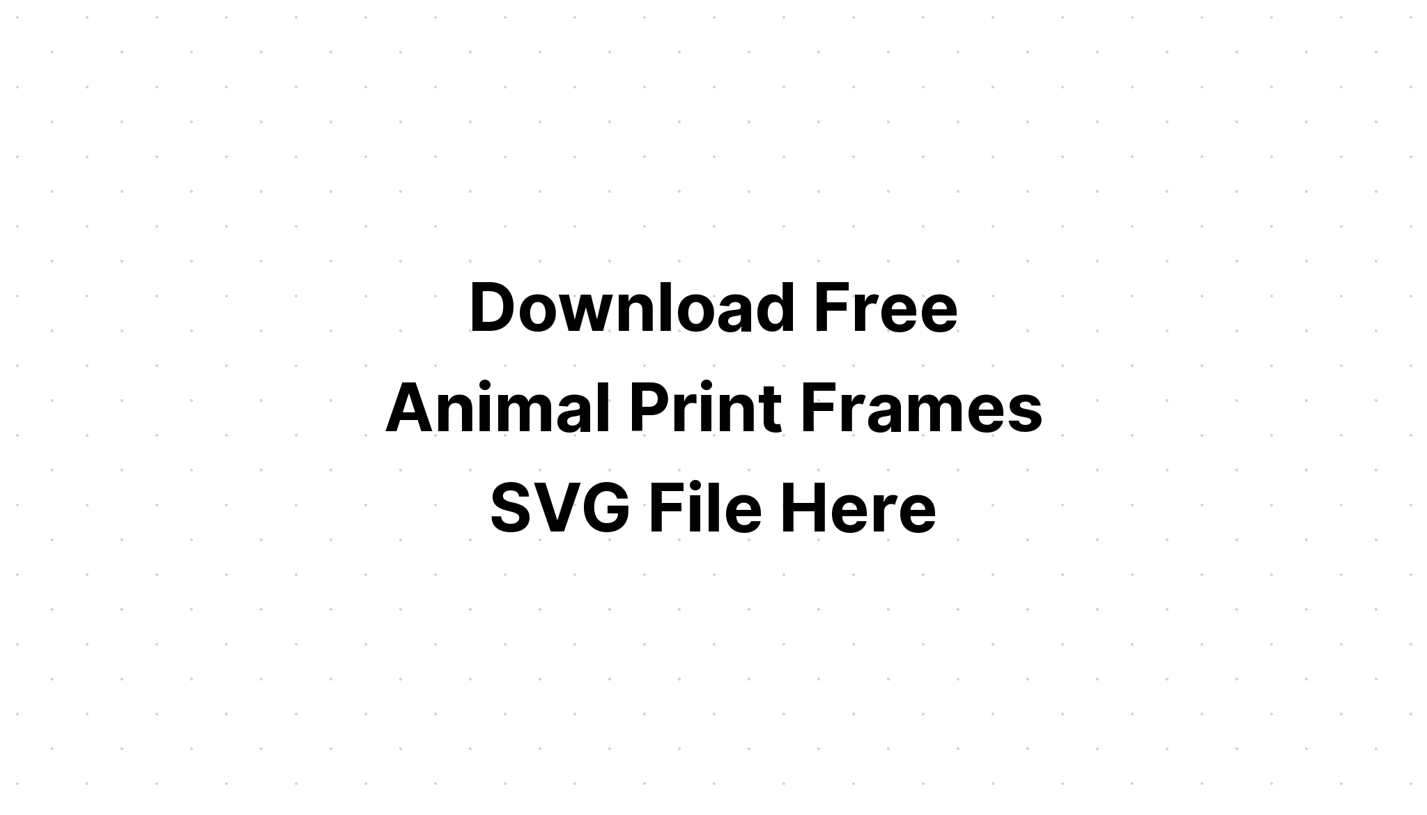 Download Layered Animal Print Frames Layered Svg Cut File