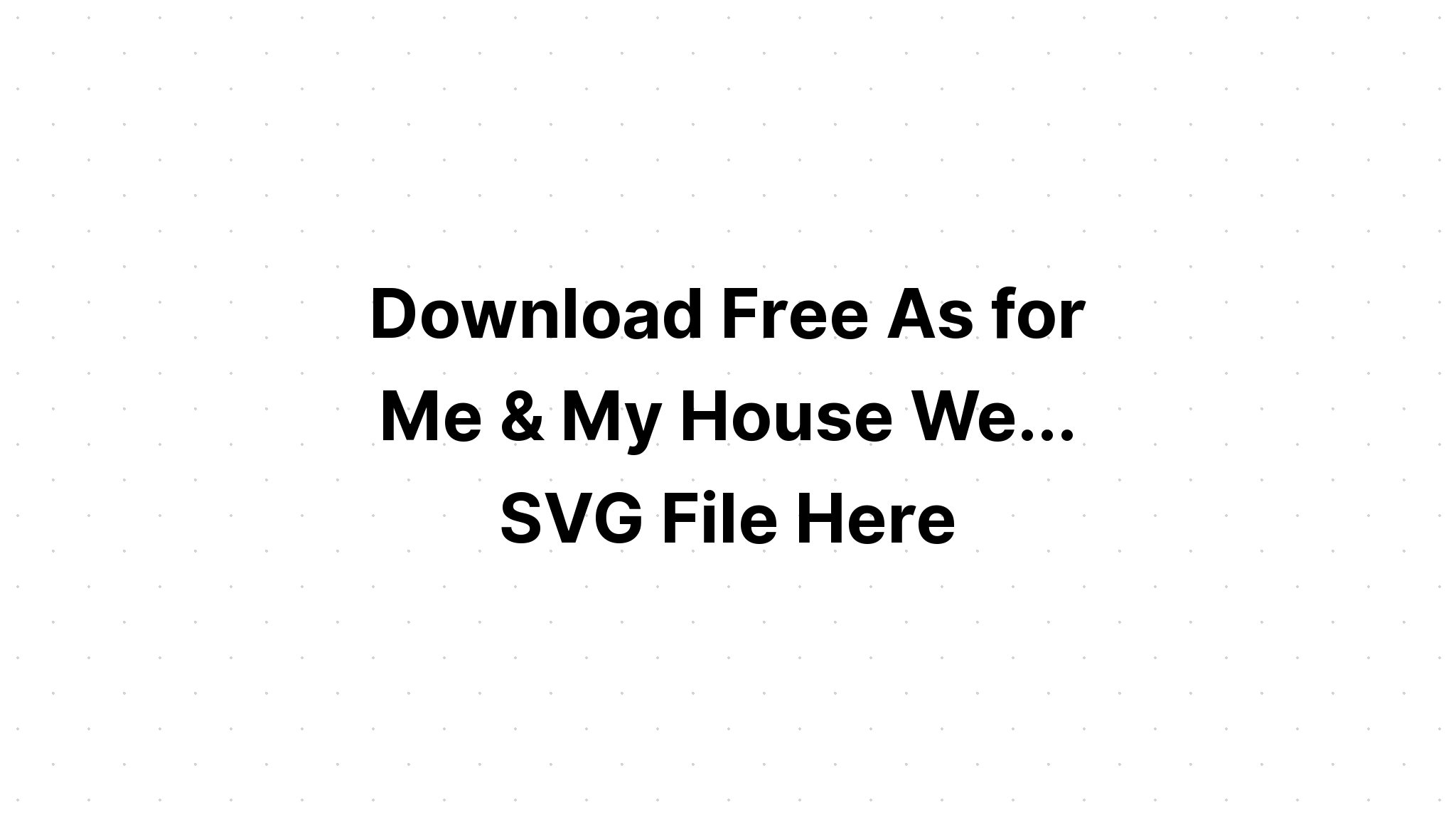 Download Create As For Me My House We Layered Svg Cut File