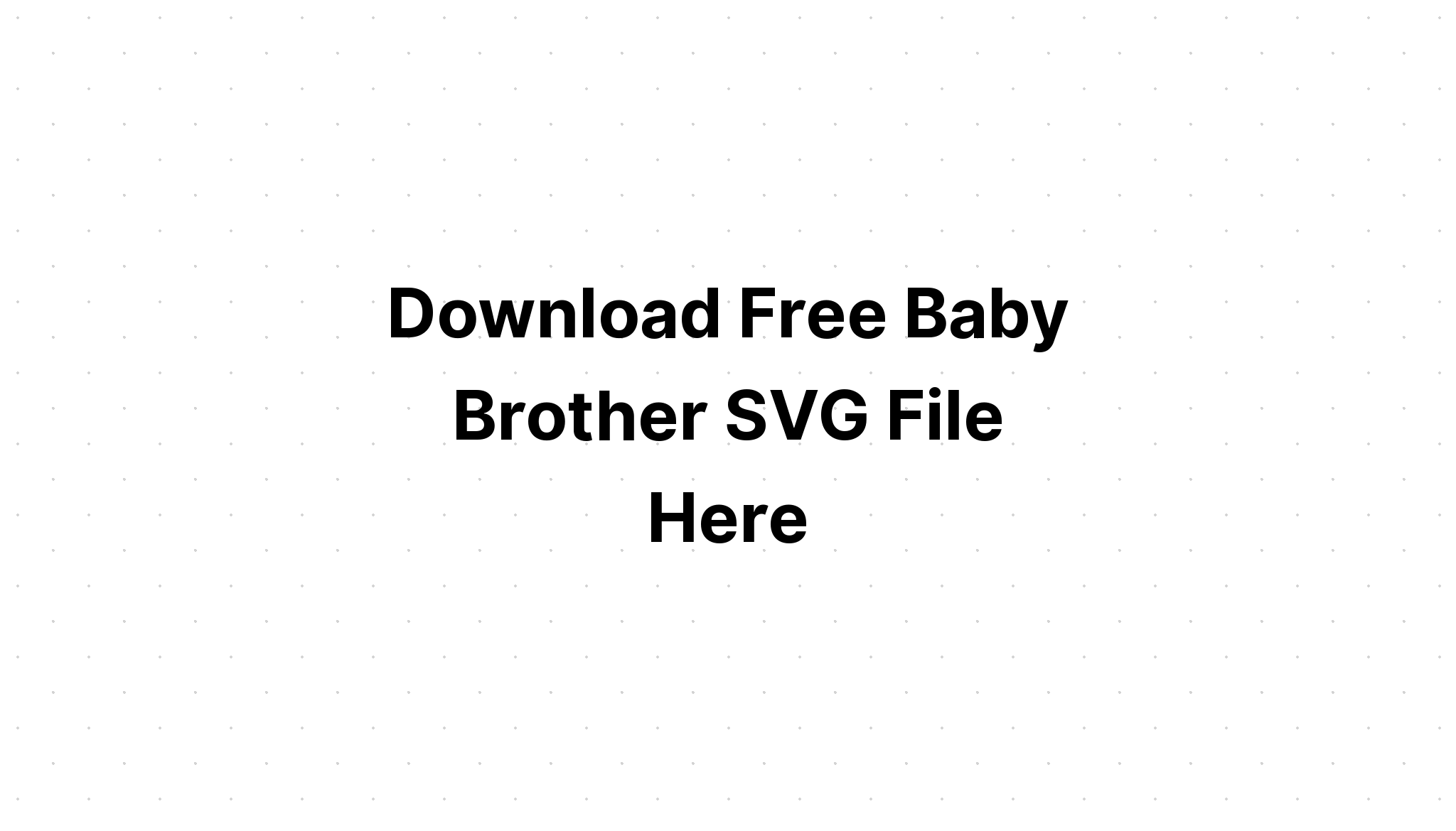 Free Free 198 Baby Brother Svg Free SVG PNG EPS DXF File