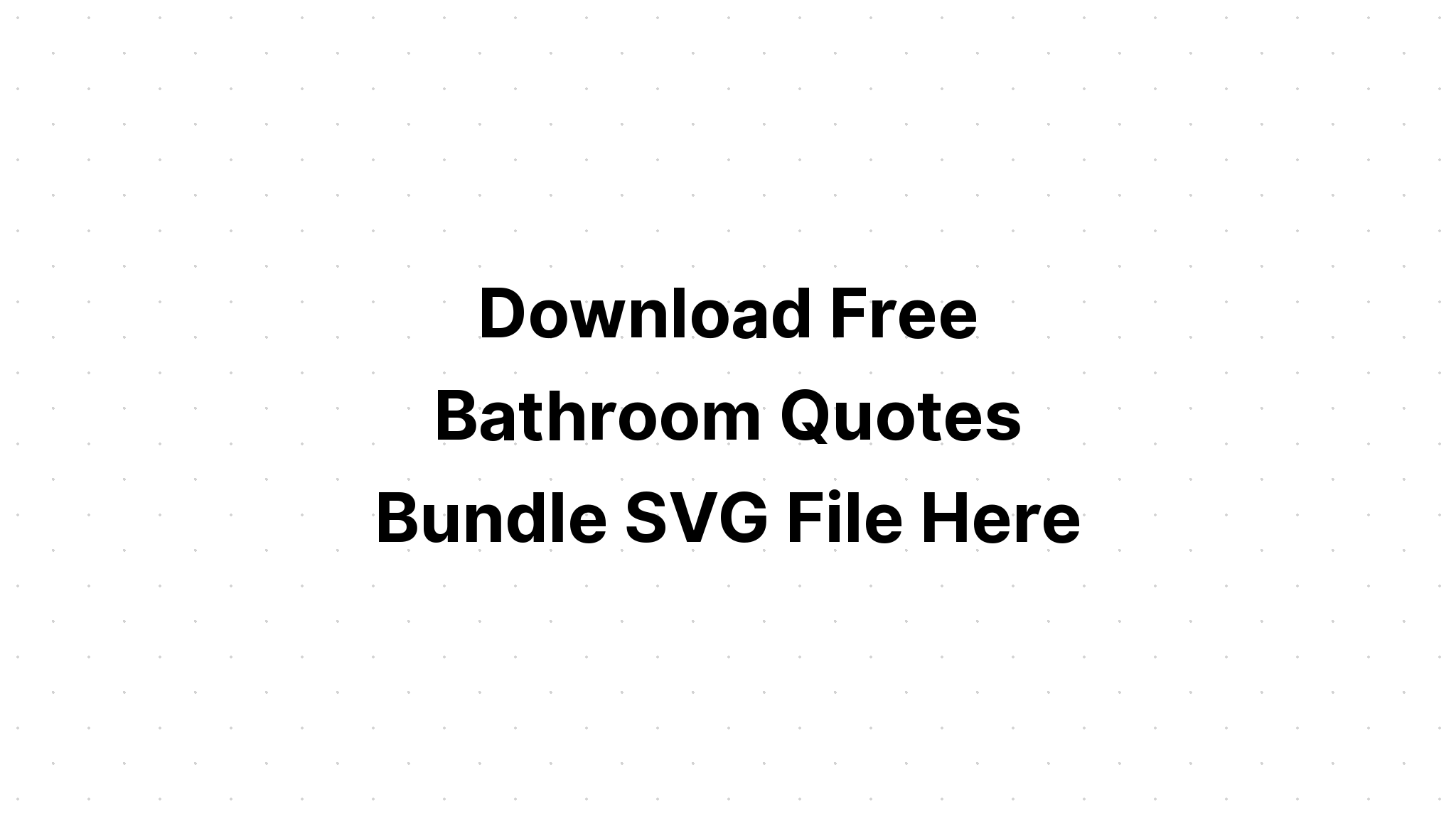 Download How To Create Bathroom Quotes Bundle Crafter File Svg