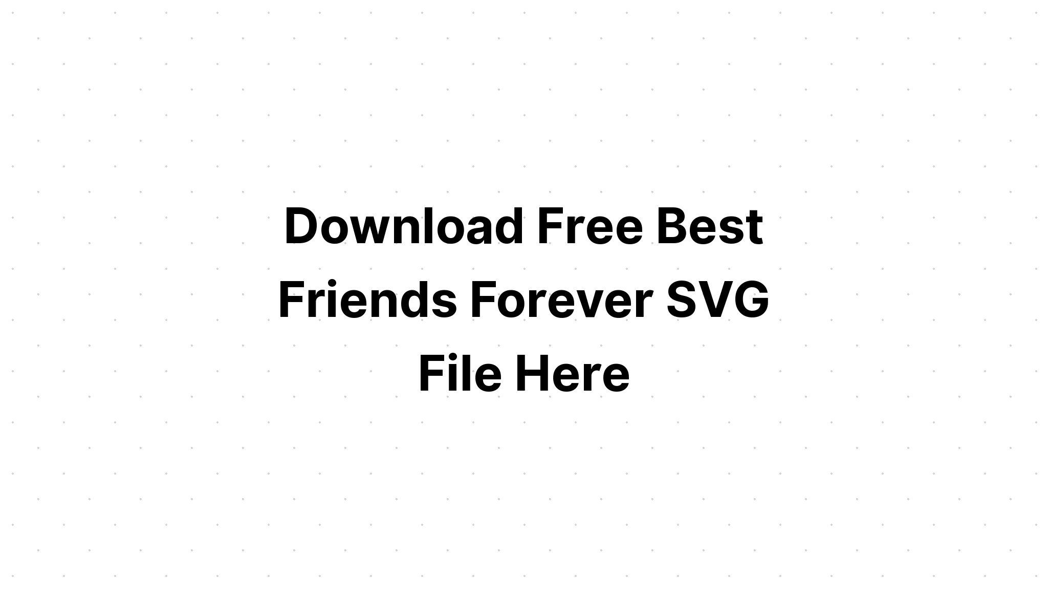 Free Free 348 Friends Forever Svg Free SVG PNG EPS DXF File