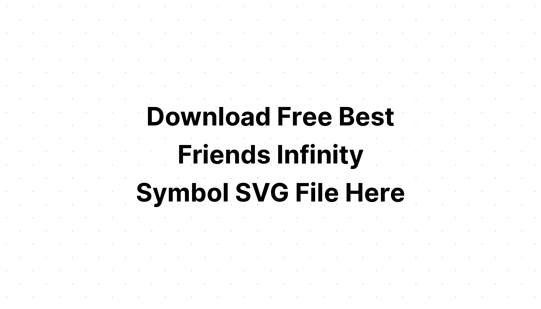 Free Free 87 Best Friends Infinity Svg SVG PNG EPS DXF File