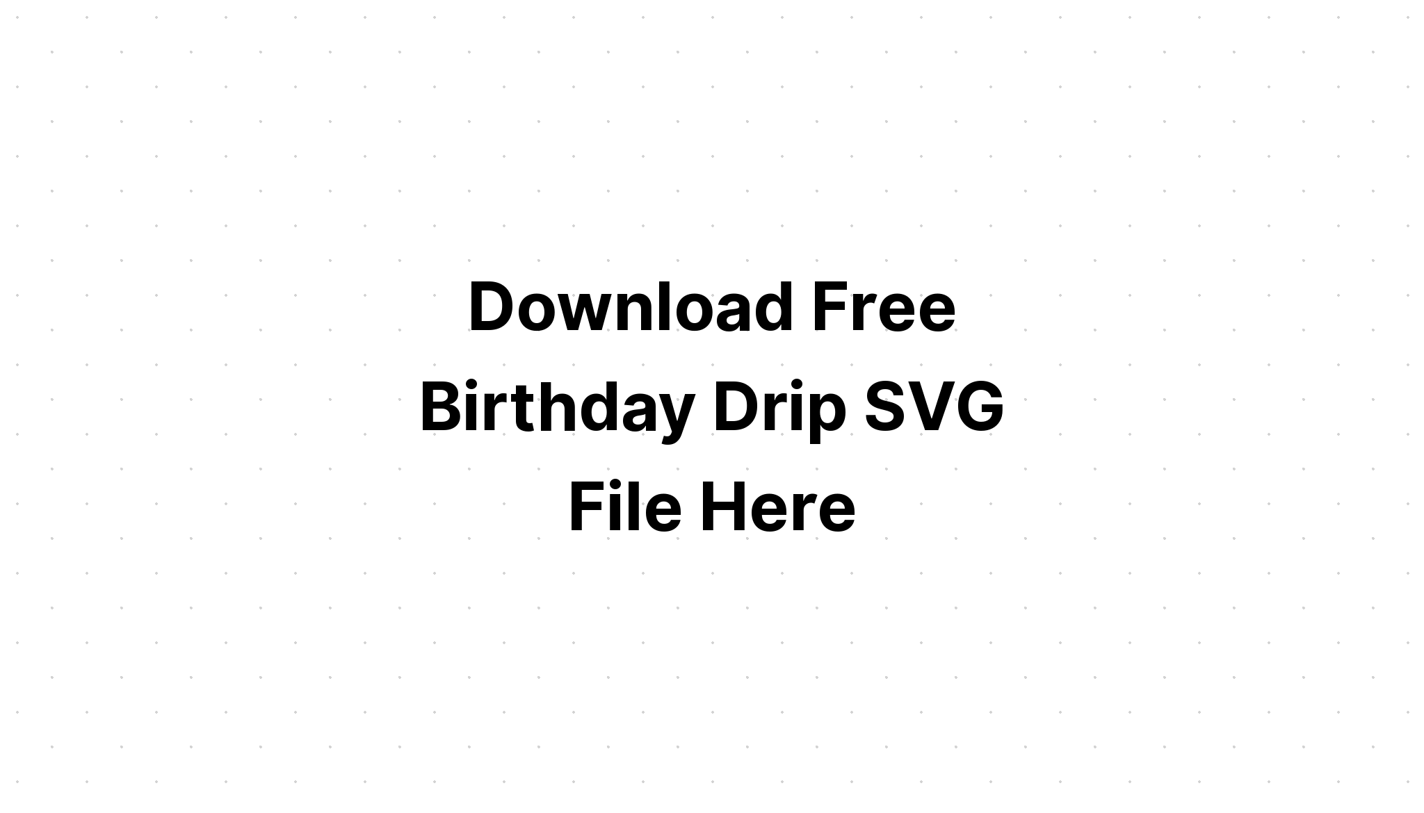 Download Create Birthday Drip Crafter File Svg