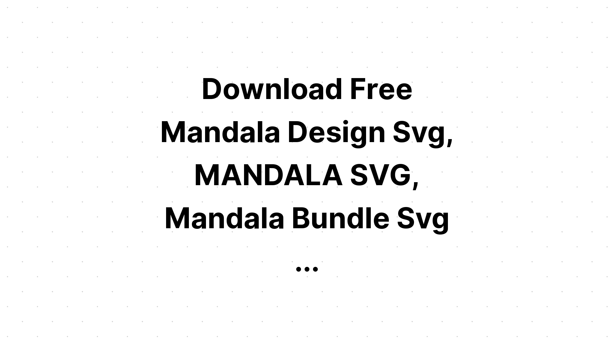 Download Download Free Graphic Svg Png Eps Free Svg 5 Ram Bundle Mandala Download Free Svg Cut File