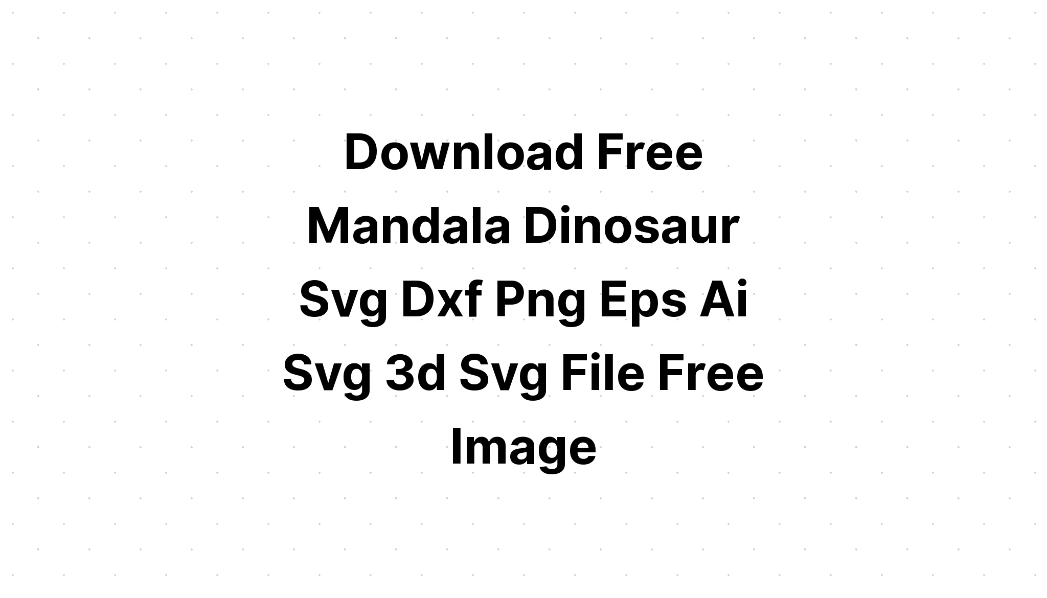 Download Dinosaur 3d Mandala Svg Free Free Layered Svg Files