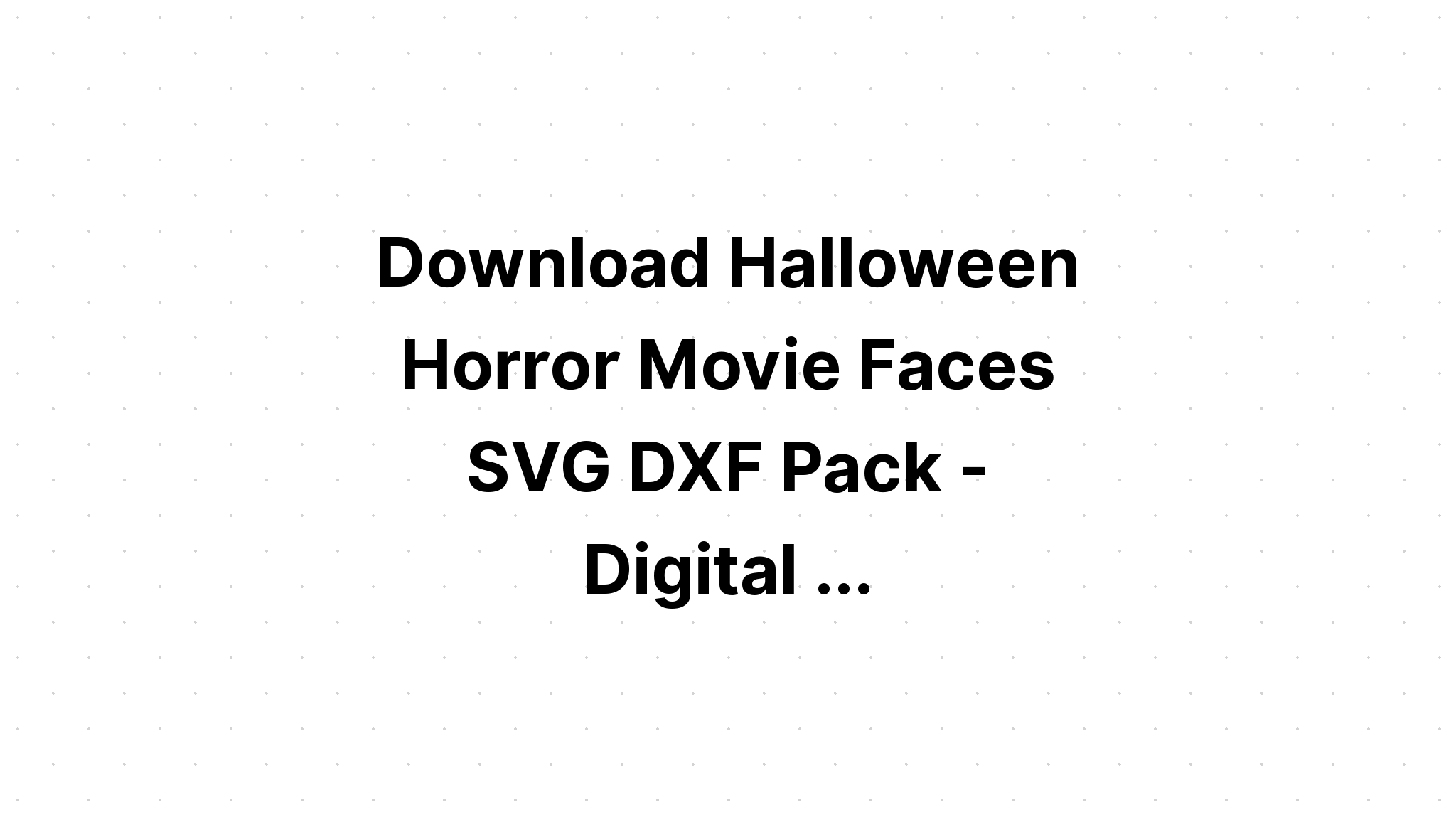 Download Free Svg Horror Movie Addict Download Free Svg Cut File