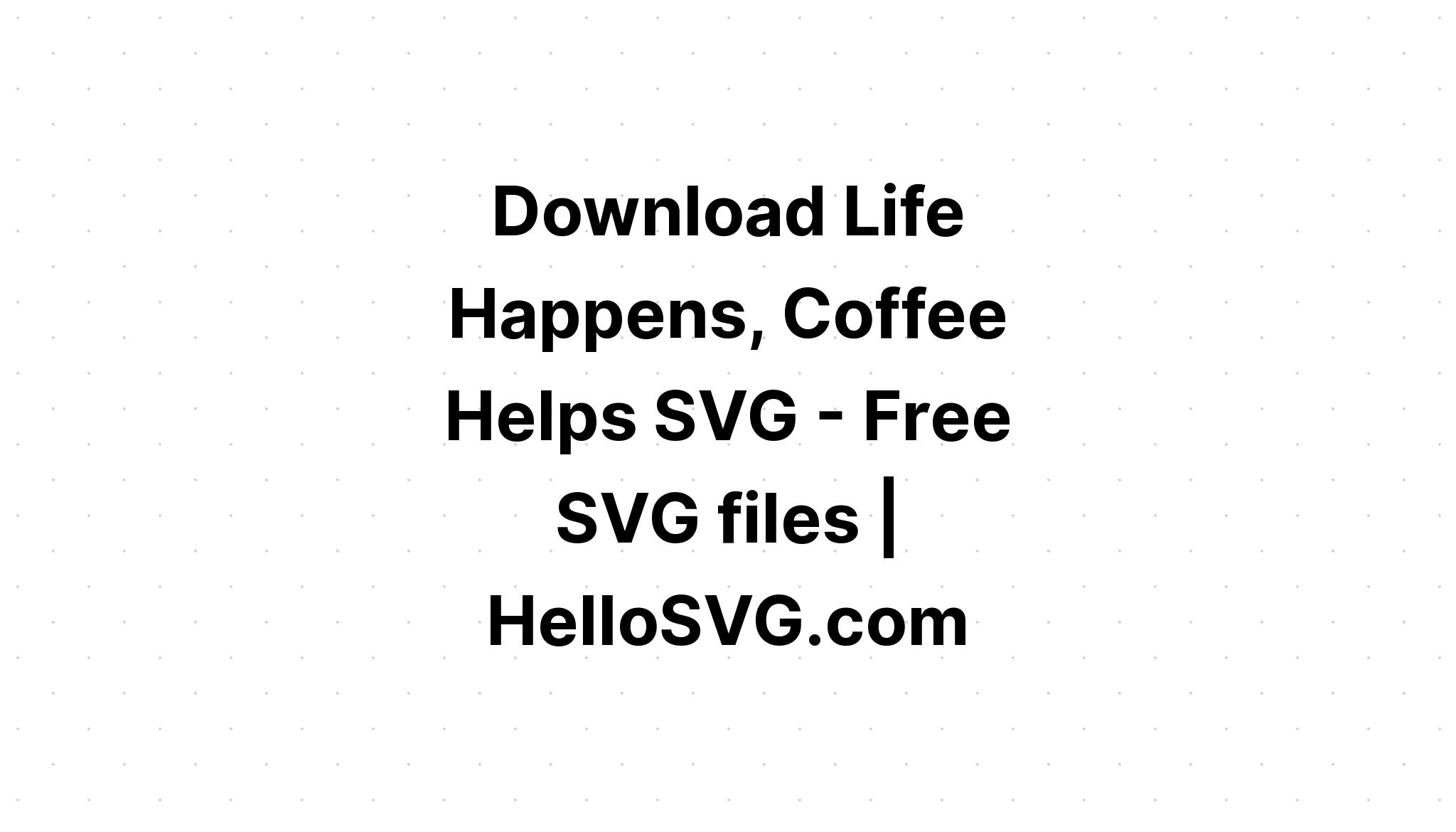 Free Free Life Happens Wine Helps Svg 524 SVG PNG EPS DXF File