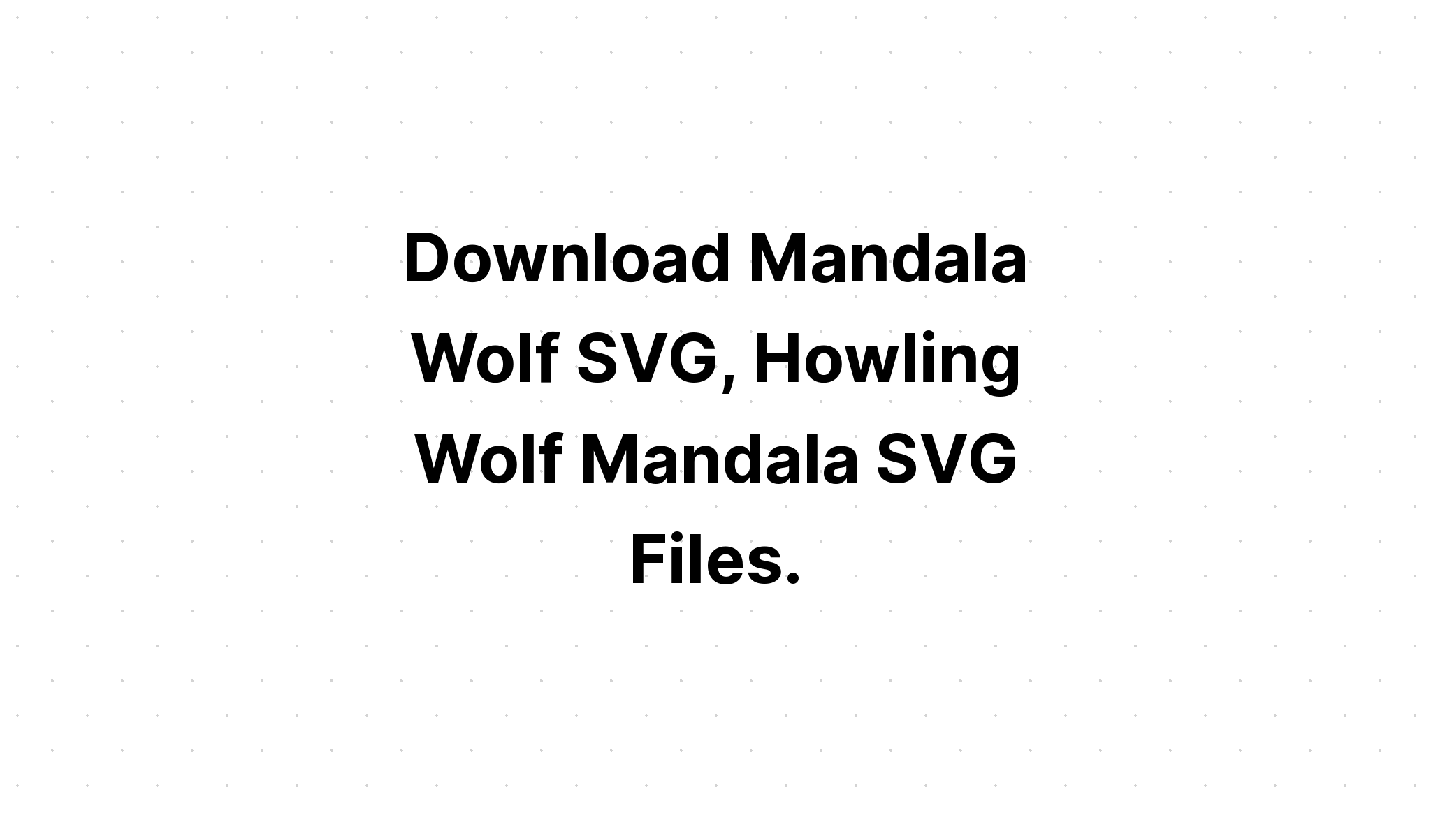 Download Free Svg Howling Wolf Mandala Animal