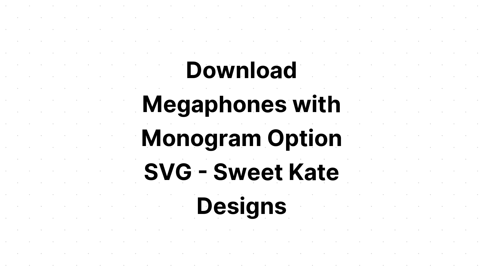 Download Megaphone Monogram Svg Layered Svg Cut File