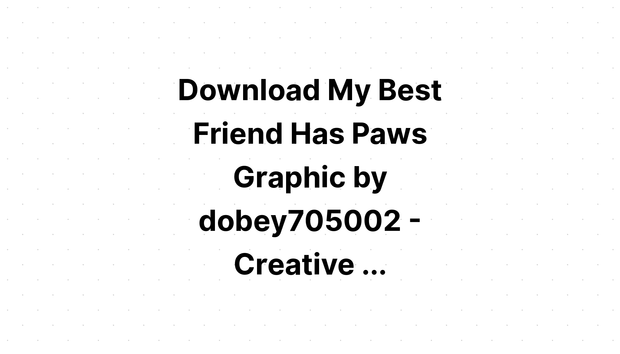 Download My Best Friend Has Paws Svg File