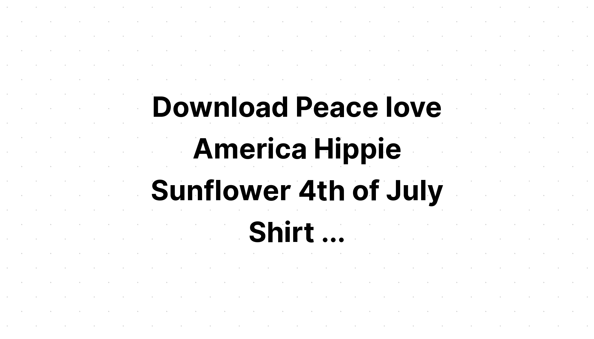 Free Free 205 Peace Love America Sunflower Svg SVG PNG EPS DXF File