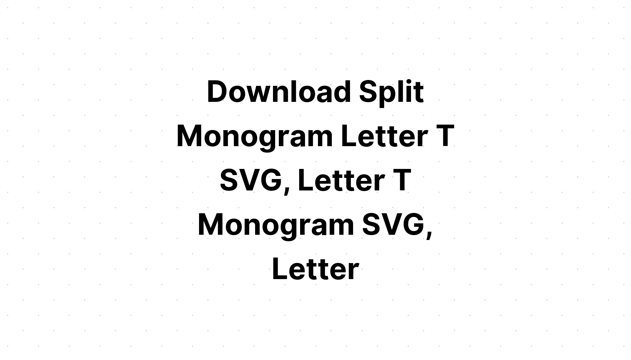 Download Flourished Split Monogram T Svg Free Svg Cut File