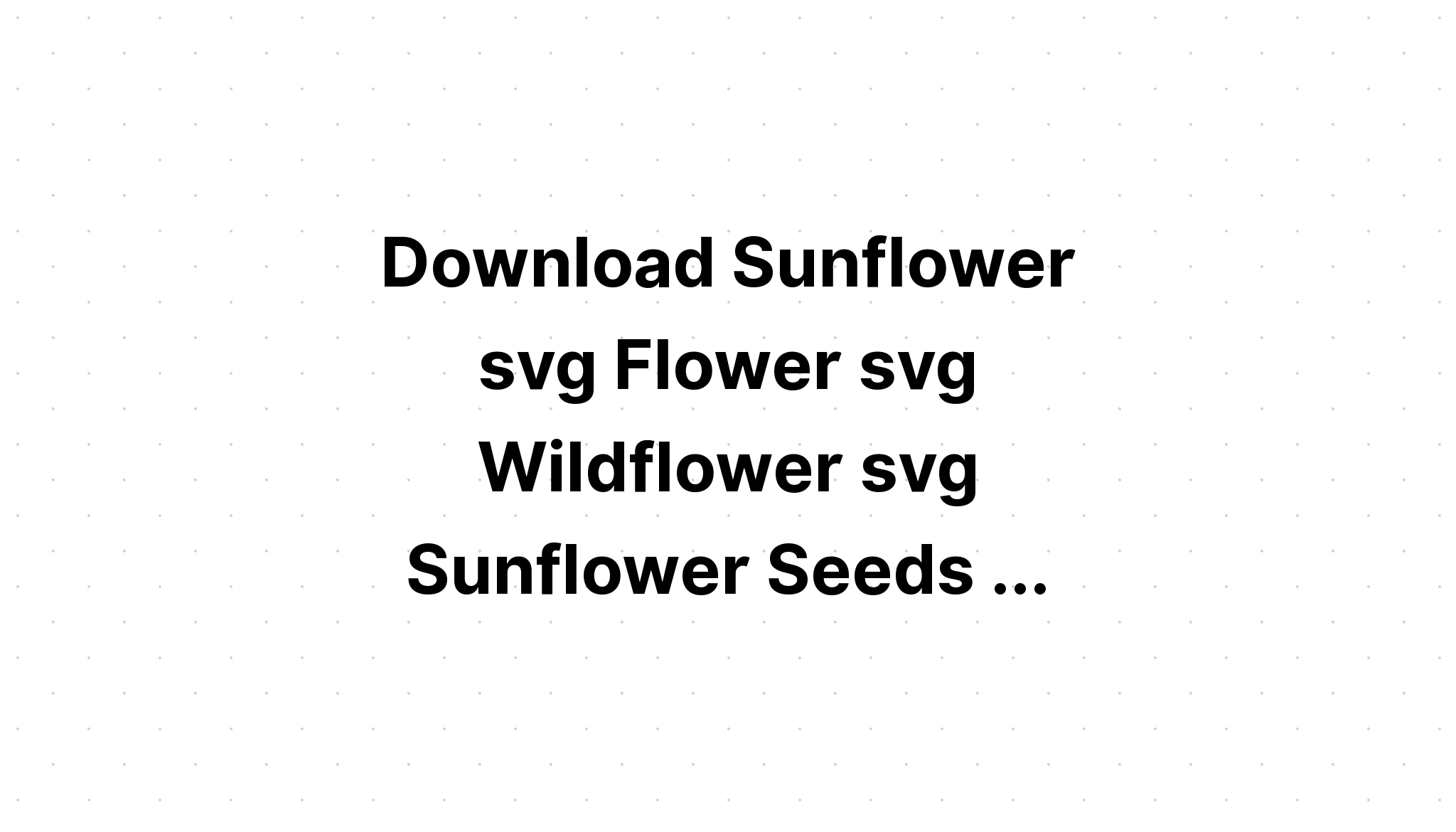 Download Sunflower Weed Svg Download Free Svg Cut File